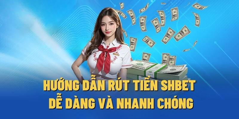 Hướng dẫn rút tiền thưởng SHBET sau thắng cược