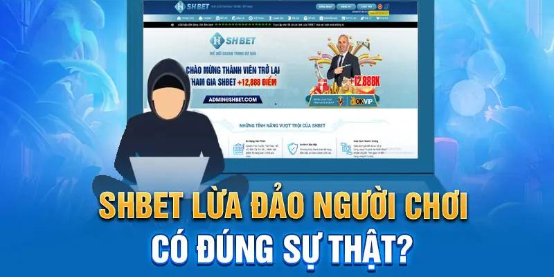 Vì sao có tin SHBET lừa đảo